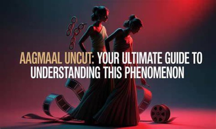 Aagmaal Uncut: Your Ultimate Guide to Understanding This Phenomenon
