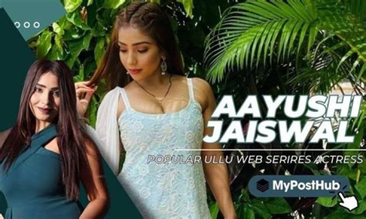 Aayushi Jaiswal: Exploring the Allure of Her Web Series Videos